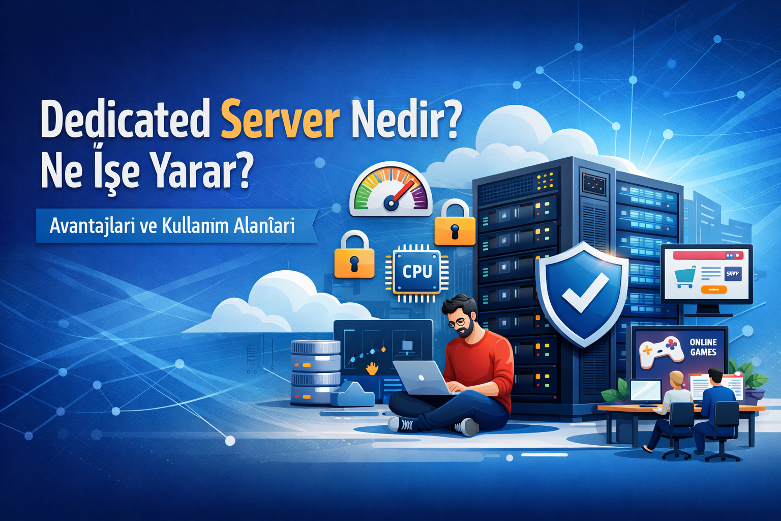 Dedicated Server Nedir? Ne İşe Yarar? Avantajları ve Kullanım Alanları